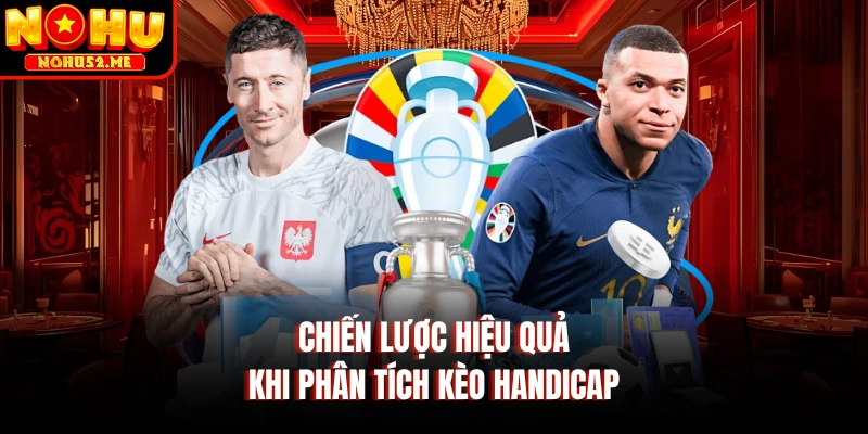 Chiến lược hiệu quả khi phân tích kèo Handicap